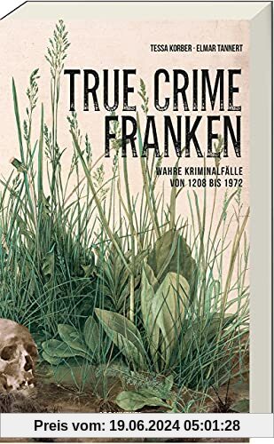True Crime Franken: Wahre Kriminalfälle von 1208 bis 1972